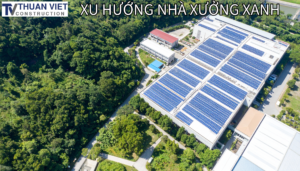 Xu hướng nhà xưởng xanh – Giải pháp tương lai cho ngành công nghiệp bền vững